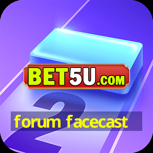 forum facecast